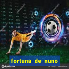 fortuna de nuno leal maia